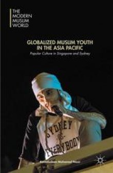 Globalized Muslim Youth in the Asia Pacific: Popular Culture in Singapore and Sydney
