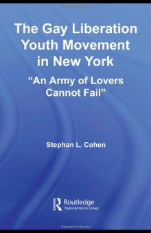 The Gay Liberation Youth Movement in New York: An Army of Lovers Cannot Fail (Studies in American Popular History and Culture)