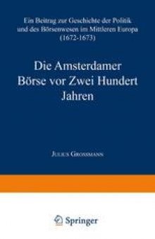 Die Amsterdamer Börse vor Zwei Hundert Jahren: Ein Beitrag zur Geschichte der Politik und des Börsenwesens im Mittleren Europa (1672–1673)
