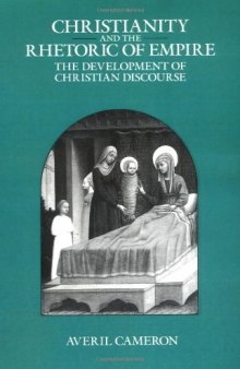 Christianity and the Rhetoric of Empire: The Development of Christian Discourse (Sather Classical Lectures, Vol 55)