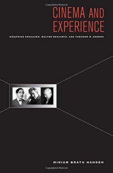 Cinema and Experience: Siegfried Kracauer, Walter Benjamin, and Theodor W. Adorno