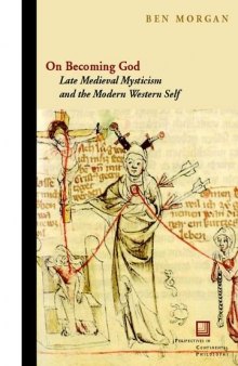 On becoming God : late medieval mysticism and the modern Western self