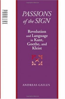 Passions of the Sign: Revolution and Language in Kant, Goethe, and Kleist (Parallax: Re-visions of Culture and Society)
