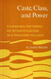 Caste, Class, and Power: Changing Patterns of Stratification in a Tanjore Village