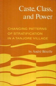 Caste, Class, and Power: Changing Patterns of Stratification in a Tanjore Village