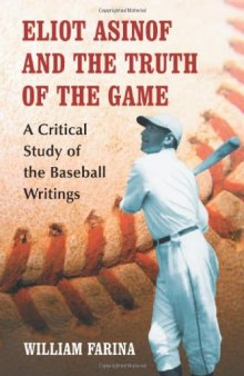 Eliot Asinof and the Truth of the Game: A Critical Study of the Baseball Writings