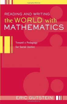 Reading And Writing The World With Mathematics: Toward a Pedagogy for Social Justice (Critical Social Thought)