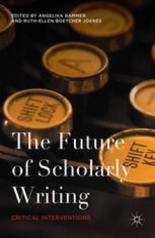 The Future of Scholarly Writing: Critical Interventions