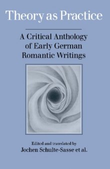 Theory as Practice: A Critical Anthology of Early German Romantic Writings