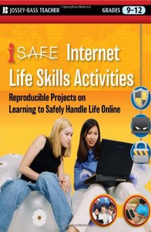 i-SAFE Internet Life Skills Activities: Reproducible Projects on Learning to Safely Handle Life Online, Grades 9-12 