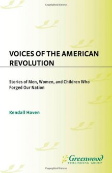 Voices of the American Revolution: Stories of Men, Women, and Children Who Forged Our Nation