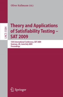 Theory and Applications of Satisfiability Testing - SAT 2009: 12th International Conference, SAT 2009, Swansea, UK, June 30 - July 3, 2009. Proceedings