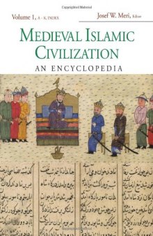 Medieval Islamic Civilization: An Encyclopedia