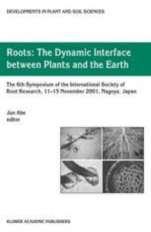 Roots: The Dynamic Interface between Plants and the Earth: The 6th Symposium of the International Society of Root Research, 11–15 November 2001, Nagoya, Japan