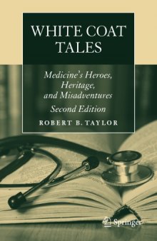 White Coat Tales: Medicine’s Heroes, Heritage, and Misadventures