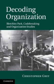 Decoding organization : Bletchley Park, codebreaking and organization studies