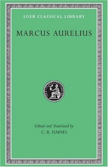 The Communings with Himself of Marcus Aurelius Antoninus, Emperor of Rome, Together with his Speeches and Sayings (Loeb Classical Library)