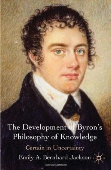The The Development of Byron's Philosophy of Knowledge: Certain in Uncertainty
