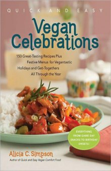 Quick and Easy Vegan Celebrations: Festive Menus and 130 Great-Tasting Recipes That Give Every Vegan Reason to Celebrate All Year