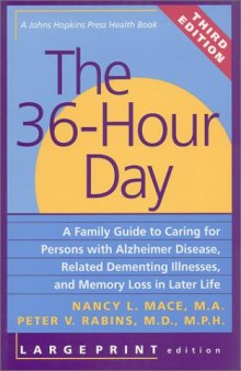 The 36-Hour Day: A Family Guide to Caring for Persons with Alzheimer Disease, Related Dementing Illnesses, and Memory Loss in Later Life (A Johns Hopkins Press Health Book)