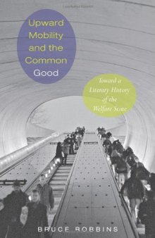 Upward Mobility and the Common Good: Toward a Literary History of the Welfare State
