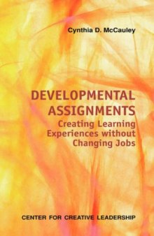 Developmental Assignments: Creating Learning Experiences without Changing Jobs (Center for Creative Leadership)