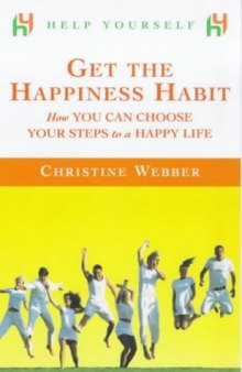 Get the Happiness Habit: How You Can Choose Your Steps to a Happy Life