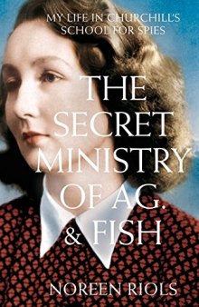 My Life in Churchill's School for Spies: The Secret Ministry of Ag. & Fish
