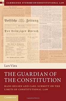 The Guardian of the Constitution: Hans Kelsen and Carl Schmitt on the Limits of Constitutional Law