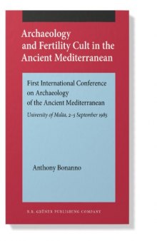 Archaeology and Fertility Cult in the Ancient Mediterranean: First International Conference on Archaeology of the Ancient Mediterranean. University of Malta, 2-5 September 1985