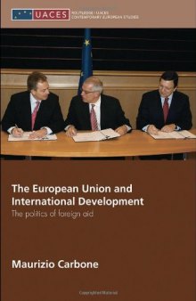 The European Union and International Development: The Politics of Foreign Aid (Uaces Contemporary European Studies)