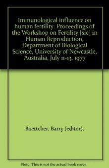 Immunological Influence on Human Fertility. Proceedings of the Workshop on Fertility in Human Reproduction