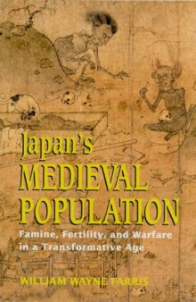 Japan's Medieval Population: Famine, Fertility, And Warfare in a Transformative Age