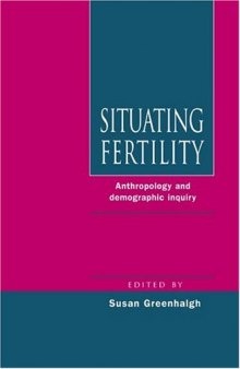 Situating Fertility: Anthropology and Demographic Inquiry