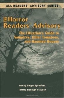 Horror Readers' Advisory: The Librarian's Guide to Vampires, Killer Tomatoes, and Haunted Houses (Ala Readers' Advisory Series)