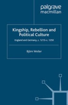 Kingship, Rebellion and Political Culture: England and Germany, c.1215–c.1250