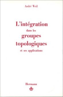 L'intégration dans les groupes topologiques et ses applications. Deuxième édition