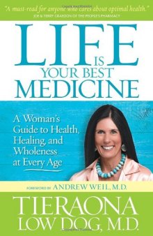 Life Is Your Best Medicine: A Woman's Guide to Health, Healing, and Wholeness at Every Age