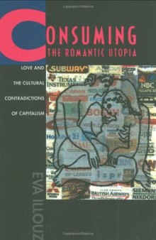 Consuming the Romantic Utopia: Love and the Cultural Contradictions of Capitalism  