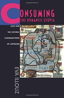 Consuming the Romantic Utopia: Love and the Cultural Contradictions of Capitalism