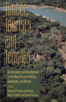 Timber, Tourists, and Temples: Conservation And Development In The Maya Forest Of Belize Guatemala And Mexico