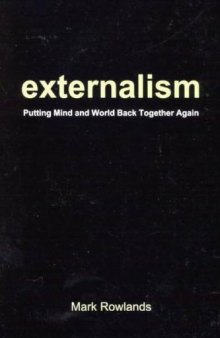 Externalism: Putting Mind and World Back Together Again  