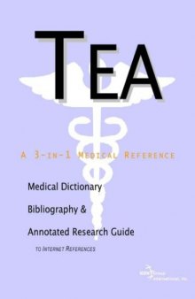 Tea - A Medical Dictionary, Bibliography, and Annotated Research Guide to Internet References