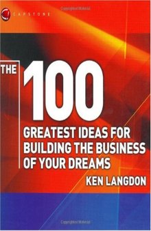 The 100 Greatest Ideas for Building the Business of Your Dreams (WH Smiths 100 Greatest)