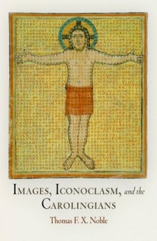 Images, Iconoclasm, and the Carolingians (The Middle Ages Series)