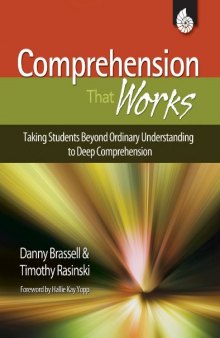 Comprehension That Works: Taking Students Beyond Ordinary Understanding to Deep Comprehension Grades K-6