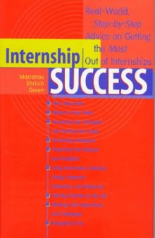 Internship success: real-world, step-by-step advice on getting the most out of internships