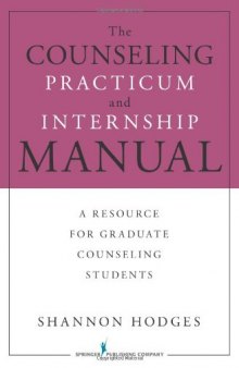 The Counseling Practicum and Internship Manual: A Resource for Graduate Counseling Students