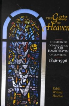 The Gate of Heaven: The Story of Congregation Shaar Hashomayim in Montreal, 1846-1996