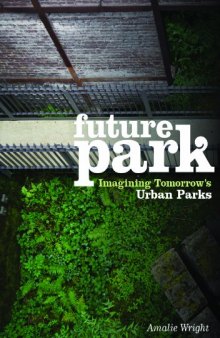 Future park : imagining tomorrow's urban parks